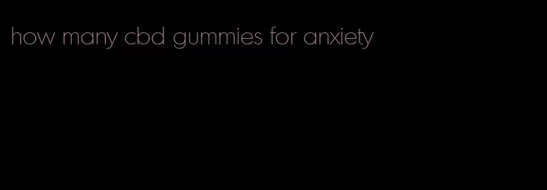 how many cbd gummies for anxiety