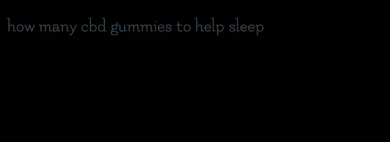 how many cbd gummies to help sleep