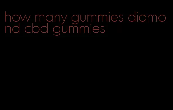 how many gummies diamond cbd gummies