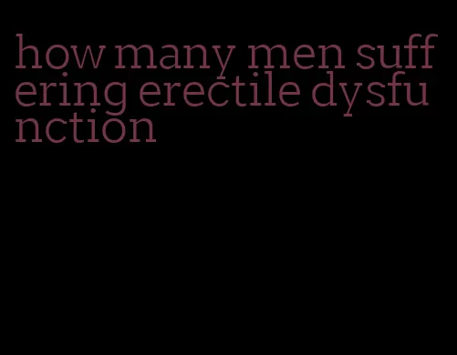 how many men suffering erectile dysfunction