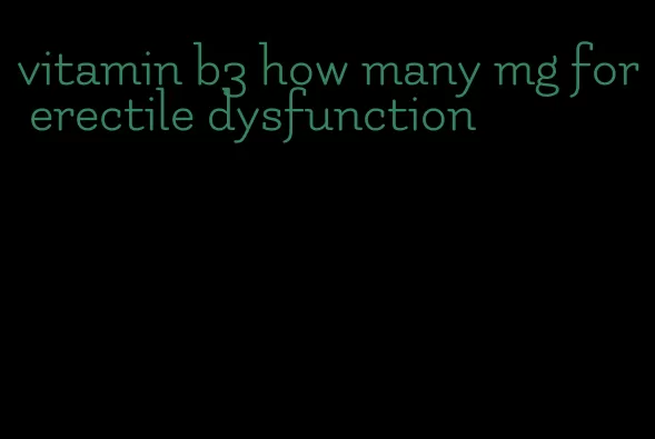 vitamin b3 how many mg for erectile dysfunction