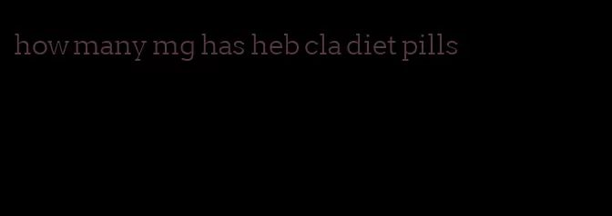 how many mg has heb cla diet pills