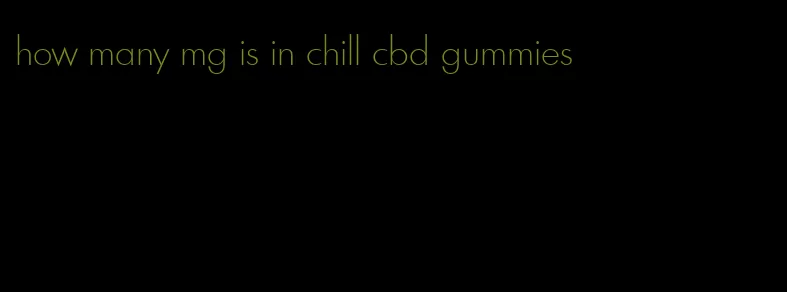 how many mg is in chill cbd gummies