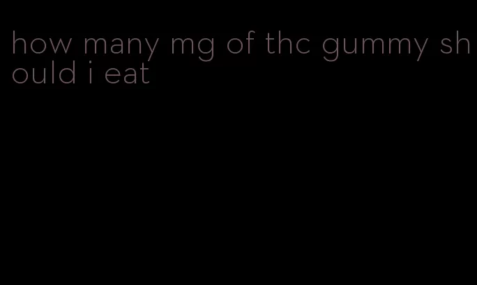 how many mg of thc gummy should i eat