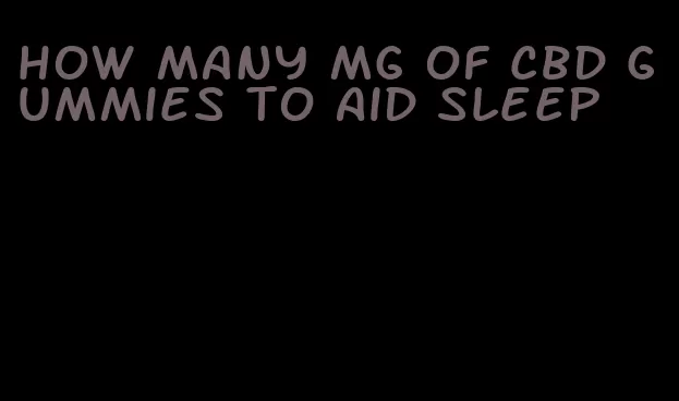 how many mg of cbd gummies to aid sleep