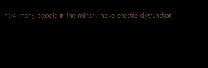 how many people in the military have erectile dysfunction