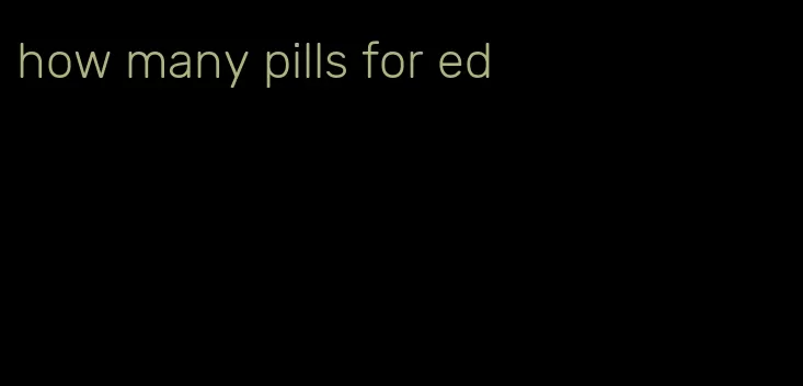 how many pills for ed