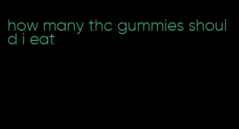 how many thc gummies should i eat