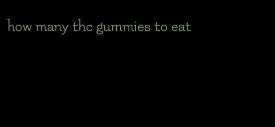 how many thc gummies to eat