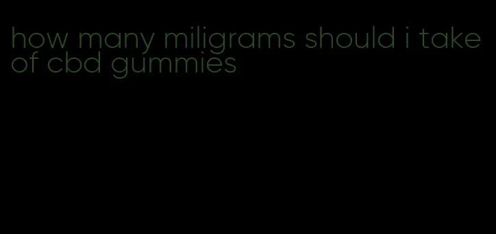 how many miligrams should i take of cbd gummies