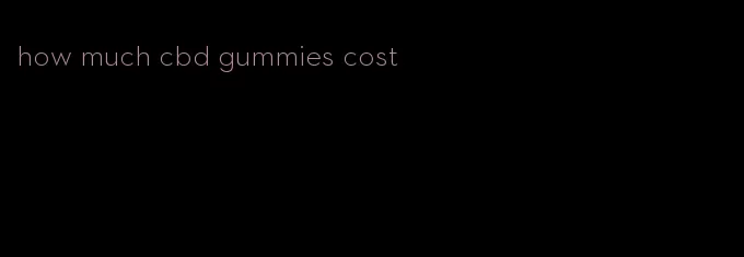 how much cbd gummies cost