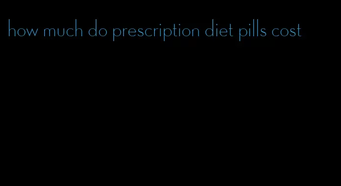 how much do prescription diet pills cost