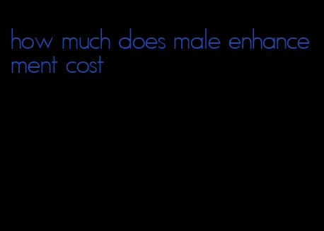 how much does male enhancement cost