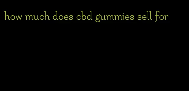 how much does cbd gummies sell for