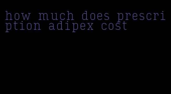 how much does prescription adipex cost