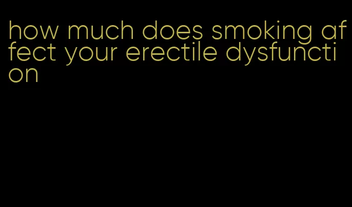 how much does smoking affect your erectile dysfunction