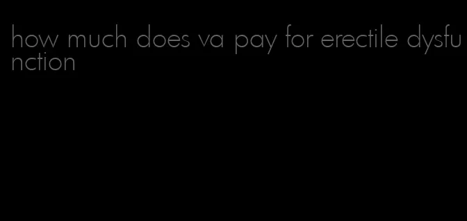 how much does va pay for erectile dysfunction