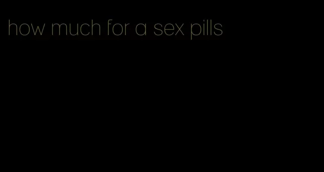 how much for a sex pills