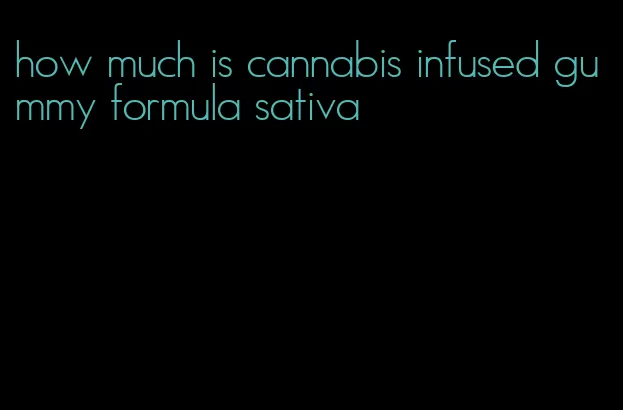 how much is cannabis infused gummy formula sativa