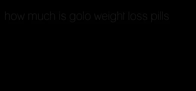 how much is golo weight loss pills