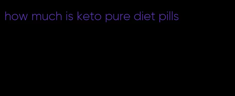 how much is keto pure diet pills