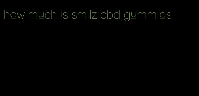 how much is smilz cbd gummies