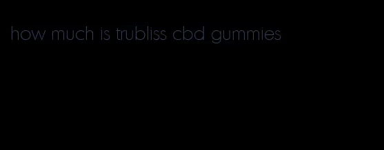 how much is trubliss cbd gummies