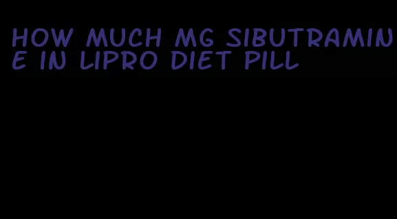 how much mg sibutramine in lipro diet pill