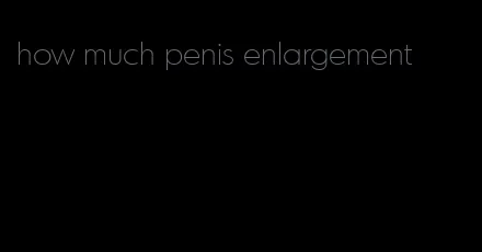 how much penis enlargement