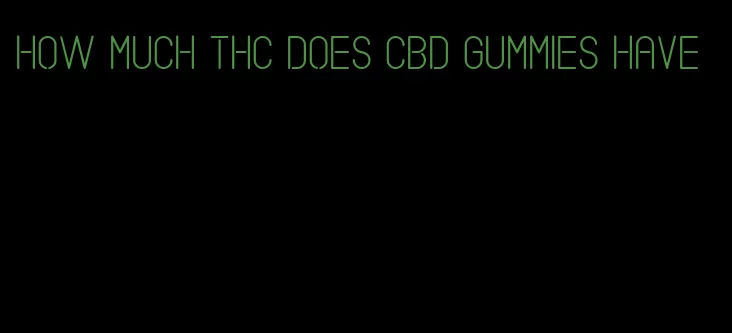 how much thc does cbd gummies have