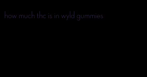 how much thc is in wyld gummies