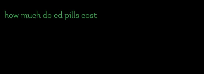 how much do ed pills cost