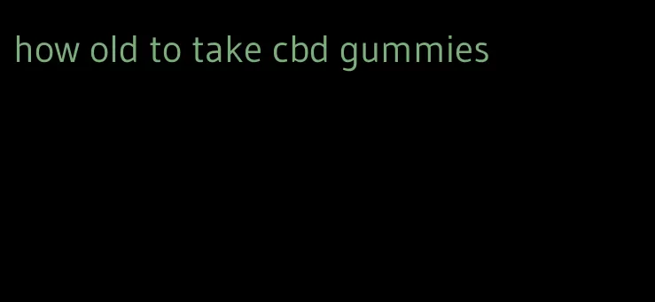 how old to take cbd gummies