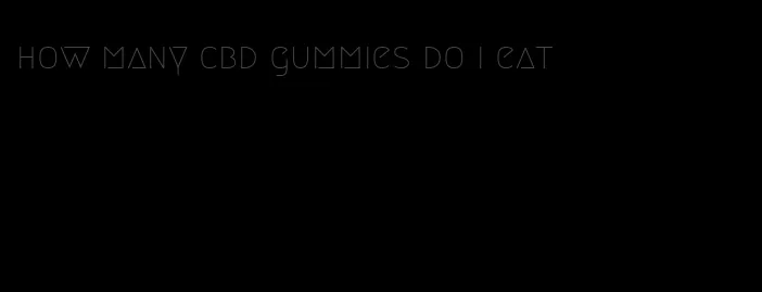 how many cbd gummies do i eat