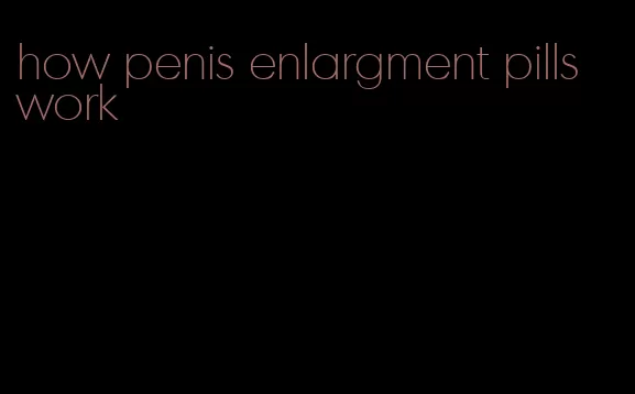 how penis enlargment pills work