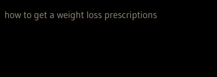 how to get a weight loss prescriptions