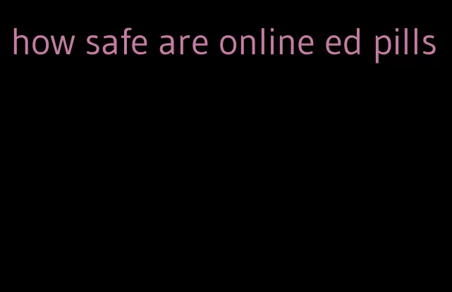 how safe are online ed pills