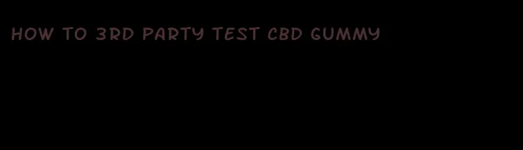 how to 3rd party test cbd gummy