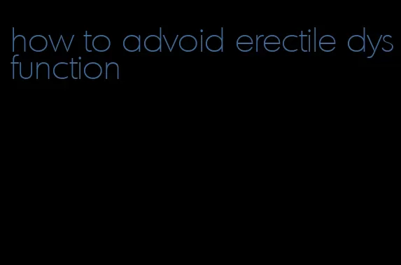 how to advoid erectile dysfunction