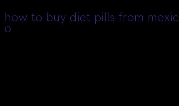 how to buy diet pills from mexico