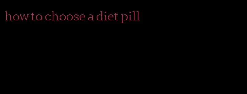 how to choose a diet pill