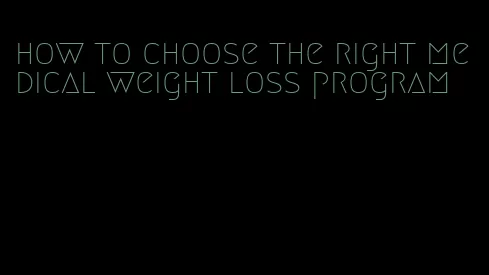 how to choose the right medical weight loss program