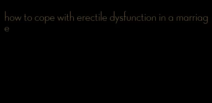 how to cope with erectile dysfunction in a marriage