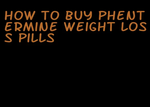 how to buy phentermine weight loss pills