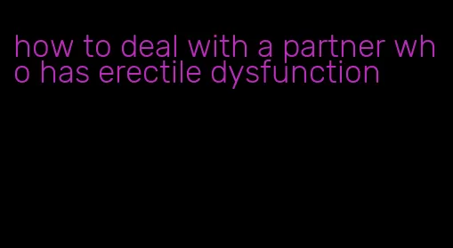 how to deal with a partner who has erectile dysfunction