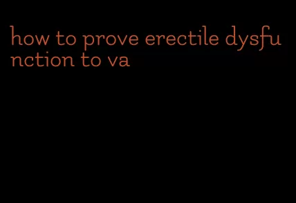 how to prove erectile dysfunction to va