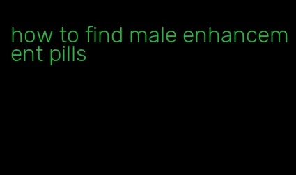 how to find male enhancement pills