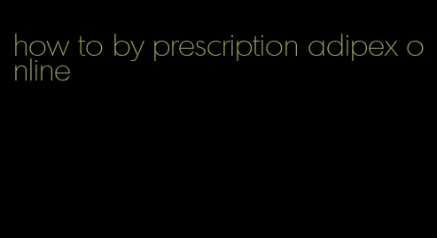 how to by prescription adipex online