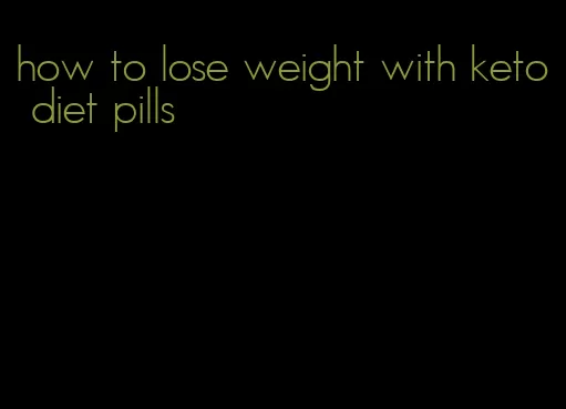 how to lose weight with keto diet pills