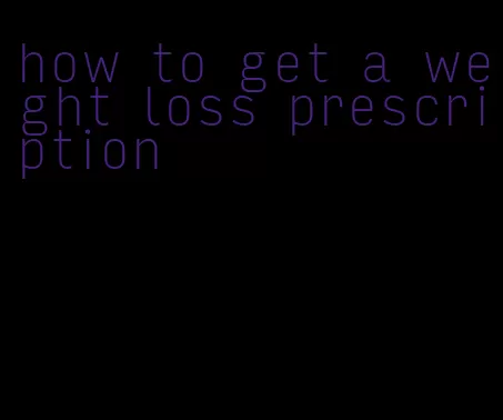 how to get a weight loss prescription